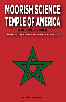 Moorish Science Temple of America: A Beginner's Guide: The History, Teachings, and Practices Unveiled