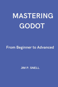 Mastering Godot: From Beginner to Advanced