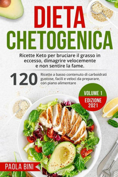 Dieta Chetogenica: Ricette Keto per bruciare il grasso in eccesso, dimagrire velocemente e non sentire la fame.