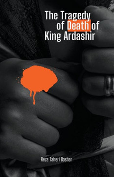 The Tragedy of the Death of King Ardashir The Tragedy of the Death of King Ardashir