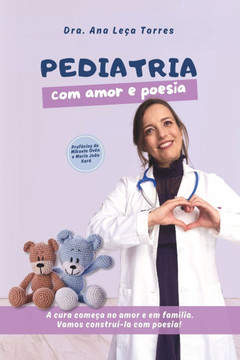 Pediatria, com Amor e Poesia: A cura começa no amor e em família. Vamos construí-la com poesia!