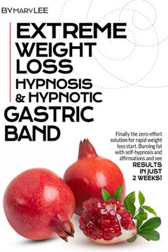 Extreme Weight Loss Hypnosis & Hypnotic Gastric Band: Finally The Zero-Effort Solution for Rapid Weight Loss. Start Burning Fat with Self-Hypnosis and