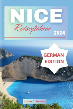Nice Reiseführer 2024: Entdecken Sie eine der antiken Städte Frankreichs: reiche Geschichte und Kultur, ultimative Reiseroute, versteckte Sch
