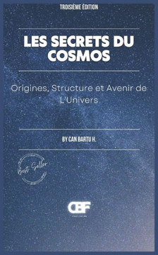 Les Secrets du Cosmos: Origines, Structure et Avenir de L'Univers