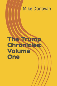 The Trump Chronicles: Volume One
