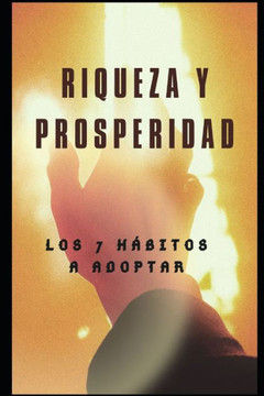 Riqueza y prosperidad: LOS 7 Hábitos a Adoptar