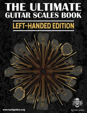 The Ultimate Guitar Scales Book (Left-Handed Edition): Essential For Every Guitar Player