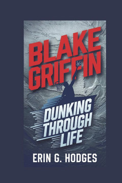 Blake Griffin: Dunking Through Life Blake Griffin: Dunking Through Life