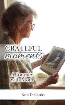 Grateful Moments - A Journey with Mom Grateful Moments - A Journey with Mom