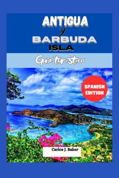 Guía de viaje de las Islas de Antigua y Barbuda: Explorando las 365 playas