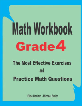 Math Workbook Grade 4: The Most Effective Exercises and Practice Math Questions