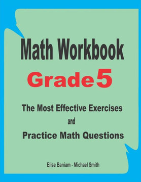 Math Workbook Grade 5: The Most Effective Exercises and Practice Math Questions