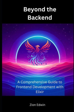 Beyond the Backend: A Comprehensive Guide to Frontend Development with Elixir