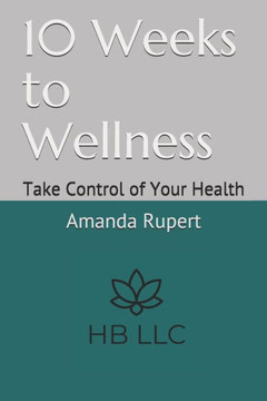 10 Weeks to Wellness: Take Control of Your Health