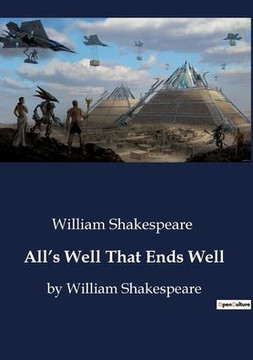 All's Well That Ends Well: by William Shakespeare