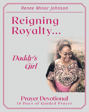 Reigning Royalty: Daddy's Girl Prayer Devotional