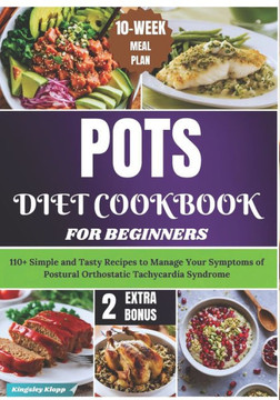 POTS Diet Cookbook for Beginners: 110+ Simple and Tasty Recipes to Manage Your Symptoms of Postural Orthostatic Tachycardia Syndrome