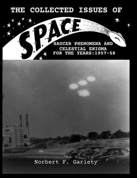 The Collected Issues of S.P.A.C.E.Saucer Phenomena and Celestial Enigma for the Years: 1957-58