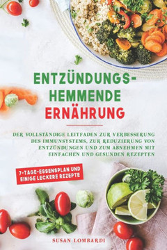 Entzündungshemmende Ernährung: Der vollständige Leitfaden zur Verbesserung des Immunsystems, zur Reduzierung von Entzündungen und zum Abnehmen mit ei