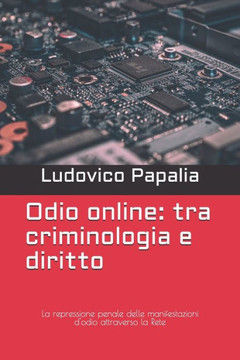 Odio online: tra criminologia e diritto: La repressione penale delle manifestazioni d'odio attraverso la Rete