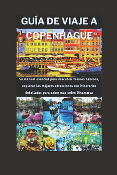 Guía de Viaje a Copenhague: Su manual esencial para descubrir tesoros daneses, explorar las mejores atracciones con itinerarios detallados para sa