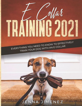 E Collar Training 2021: Everything You Need to Know to Effectively Train Your Dog with an E Collar E Collar Training 2021: Everything You Need to Know to Effectively Train Your Dog with an E Collar