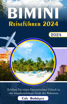 Bimini-Reiseführer 2024: Erleben Sie einen fantastischen Urlaub in der wunderschönen Stadt der Bahamas