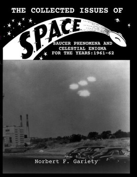 The Collected Issues of S.P.A.C.E.Saucer Phenomena and Celestial Enigma for the Years: 1961-62