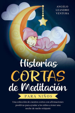 Historias Cortas de Meditación para Niños: Una colección de cuentos cortos con afirmaciones positivas para ayudar a los niños a tener una noche de sue