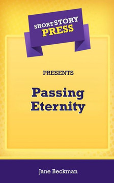 Short Story Press Presents Passing Eternity - 9781648911569