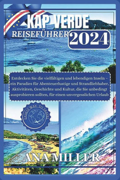 Kap Verde Reiseführer 2024: Entdecken Sie die lebendigen Inseln - ein Paradies für Abenteuerlustige und Strandliebhaber, wunderbare Aktivitäten, f