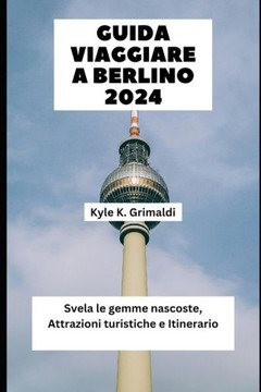 Guida Viaggiare a Berlino 2024: Svela le gemme nascoste, Attrazioni turistiche e Itinerario
