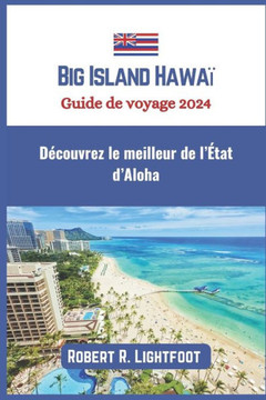 Big Island Hawaï Guide de voyage 2024: Découvrez le meilleur de l'État d'Aloha