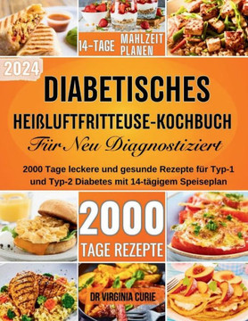 Diabetisches-Heißluftfritteuse-Kochbuch für neu diagnostizierte: 2000 Tage leckere und gesunde Rezepte für Typ-1- und Typ-2-Diabetes mit 14-Tage-Speis