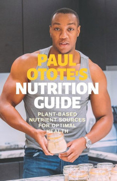Paul Otote's Nutrition Guide: Plant-based Nutrient Sources For Optimal Health