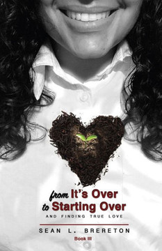 From it's Over to Starting Over: and finding true love