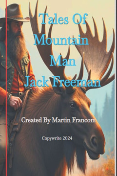 Tales of Mountain Man Jack Freeman: A compilation of three short stories.