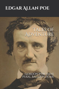 Tales of Adventure: Gordon Pym, Hans Pfaal, Balloon Hoax Tales of Adventure: Gordon Pym, Hans Pfaal, Balloon Hoax