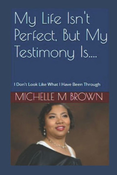 My Life Isn't Perfect, But My Testimony Is....: I Don't Look Like What I Have Been Through