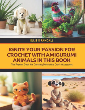 Ignite Your Passion for Crochet with Amigurumi Animals in this Book: The Premier Guide for Creating Distinctive Craft Accessories