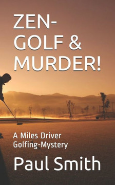 Zen-Golf & Murder!: A Miles Driver Golfing-Mystery
