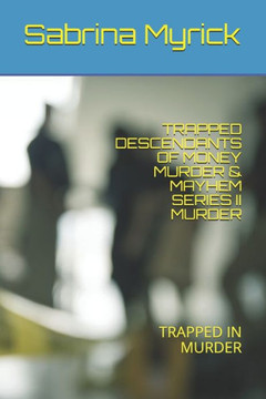 Trapped Descendants of Money Murder & Mayhem Series II Murder: Trapped in Murder