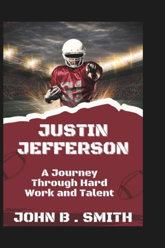 Justin Jefferson: A Journey Through Hard Work and Talent