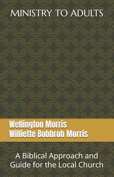 Ministry to Adults: A Biblical Approach and Guide for the Local Church