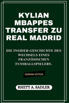 Kylian Mbappes Transfer Zu Real Madrid: Die Insider-Geschichte des Wechsels eines französischen Fußballspielers.