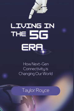Living in the 5G Era: How Next-Gen Connectivity is Changing Our World