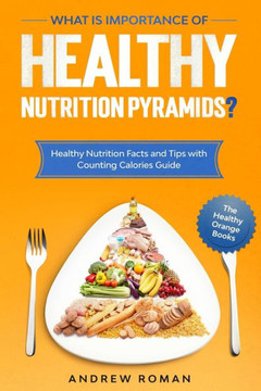 What is Importance of Healthy Nutrition Pyramids?: Healthy Nutrition Facts and Tips with Counting Calories Guide