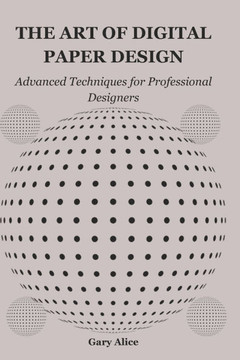 The Art of Digital Paper Design: Advanced Techniques for Professional Designers
