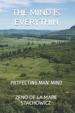 The Mind is Everything: Perfecting Man's Mind