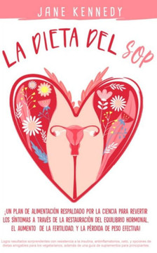 La dieta del SOP: ¡Un plan de alimentación respaldado por la ciencia para revertir los síntomas a través de la restauración del equilibr